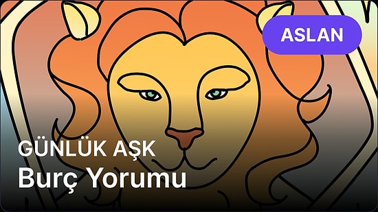 18 Nisan Cuma Aslan Burcu Günlük Aşk Burç Yorumu