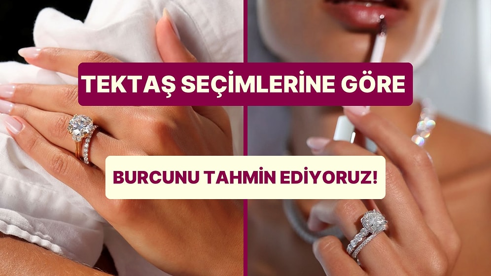 Seçtiğin Tektaş Yüzüklere Göre Burcunu Tahmin Ediyoruz!