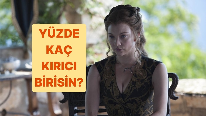 Burcuna Göre Yüzde Kaç Kırıcı Birisin?