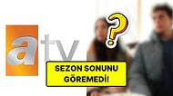 Bir Final Haberi Daha! ATV'nin Sevilen Dizisi Reyting Kurbanı Oldu