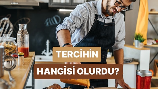 Hayatın Boyunca Tek Bir Yemek Yapma Şansın Olsa Bu Hangisi Olurdu?