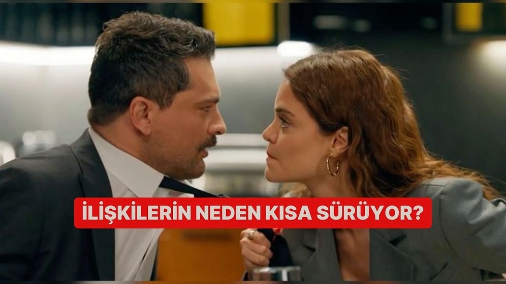 İlişkilerin Neden Kısa Sürüyor?