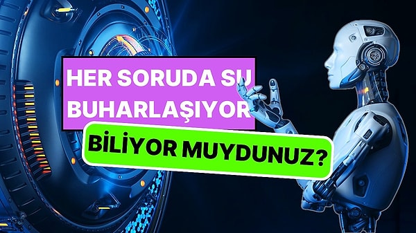 15. Yapay Zeka Sorulan Her 50 Soruda Yarım Litre Su Tüketiyor