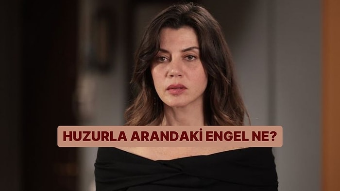 Huzurla Arandaki Engel Ne?