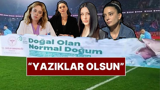 "Yazıklar Olsun!": Ünlü İsimlerden "Doğal Olan Normal Doğum" Pankartına Tepki Yağdı