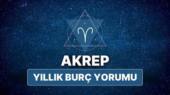 2025 Akrep Burcu Yıllık Burç Yorumu