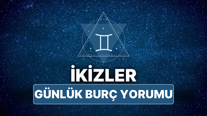 11 Nisan Cuma İkizler Burcu Günlük Burç Yorumu