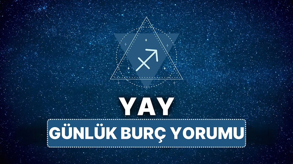13 Nisan Pazar Yay Burcu Günlük Burç Yorumu