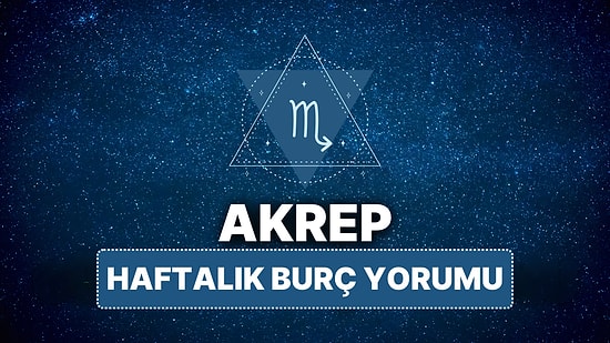 14 Nisan - 20 Nisan Akrep Burcu Haftalık Burç Yorumu