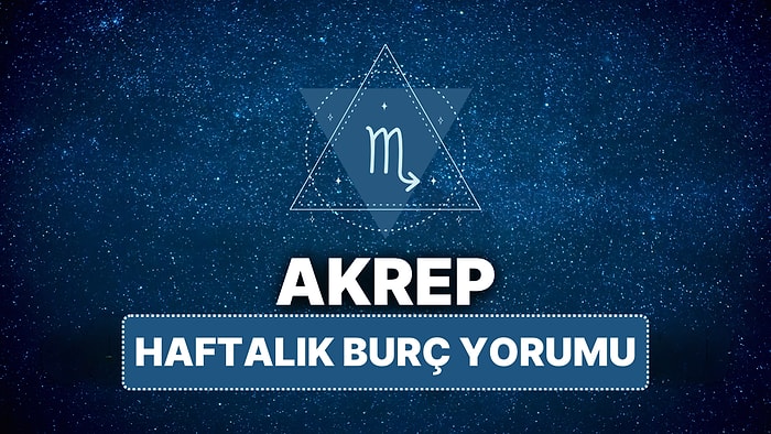 14 Nisan - 20 Nisan Akrep Burcu Haftalık Burç Yorumu