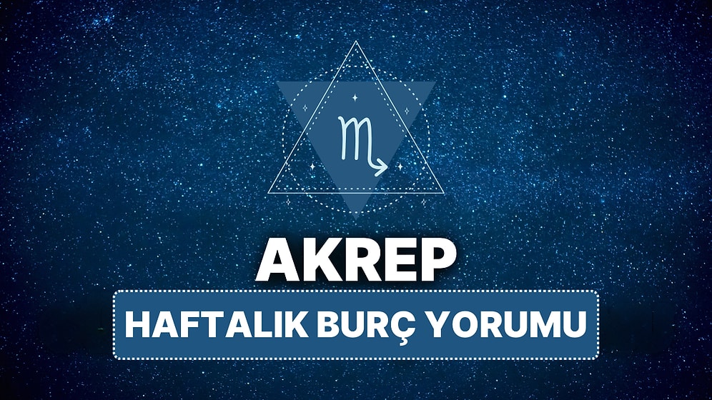 14 Nisan - 20 Nisan Akrep Burcu Haftalık Burç Yorumu