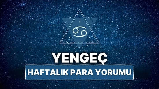 14 Nisan - 20 Nisan Yengeç Burcu Haftalık Para Burç Yorumu