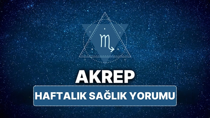 14 Nisan - 20 Nisan Akrep Burcu Haftalık Sağlık Burç Yorumu