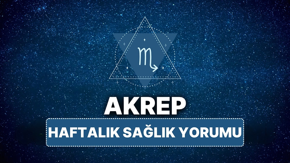 14 Nisan - 20 Nisan Akrep Burcu Haftalık Sağlık Burç Yorumu