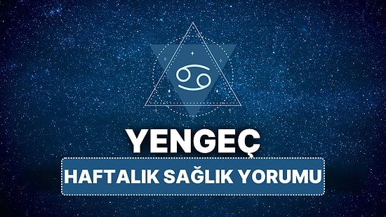 14 Nisan - 20 Nisan Yengeç Burcu Haftalık Sağlık Burç Yorumu