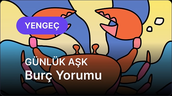 8 Temmuz Salı Yengeç Burcu Günlük Aşk Burç Yorumu