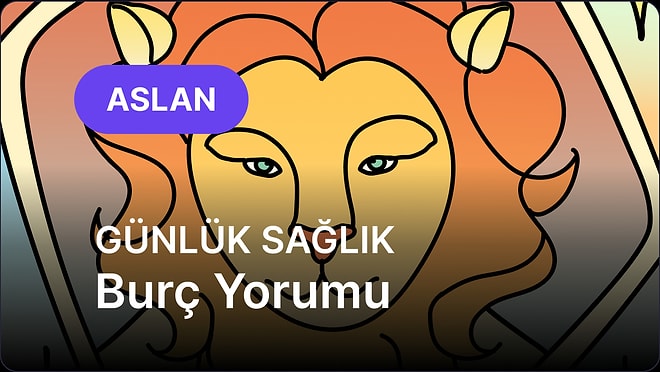 12 Temmuz Pazar Aslan Burcu Günlük Sağlık Burç Yorumu
