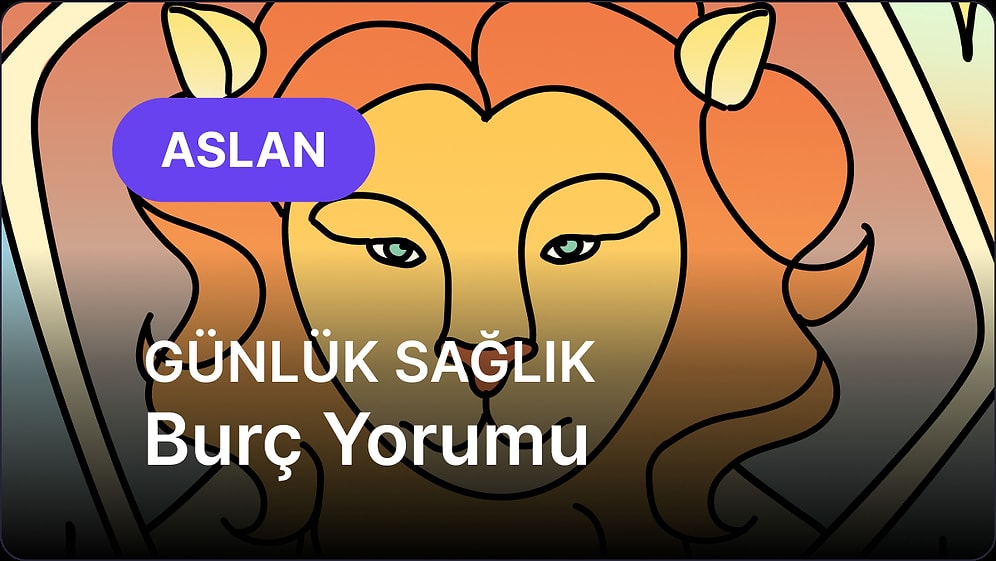 25 Haziran Çarşamba Aslan Burcu Günlük Sağlık Burç Yorumu