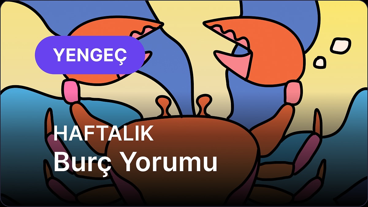 26 Mayıs - 1 Haziran Yengeç Burcu Haftalık Burç Yorumu