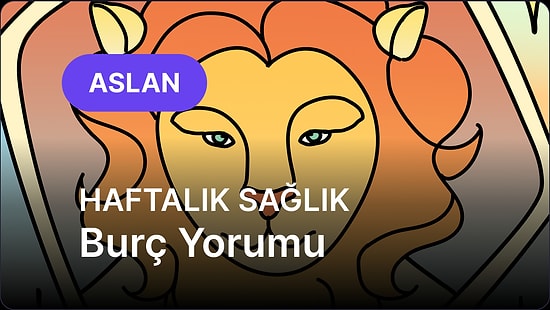 7 Temmuz - 13 Temmuz Aslan Burcu Haftalık Sağlık Burç Yorumu