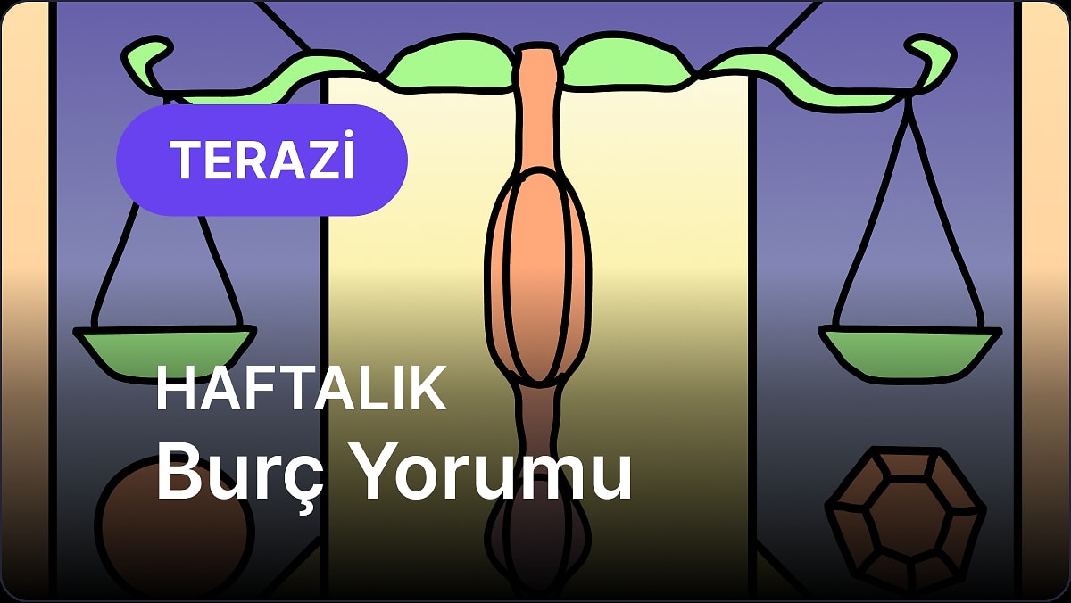 5 Mayıs - 11 Mayıs Terazi Burcu Haftalık Burç Yorumu