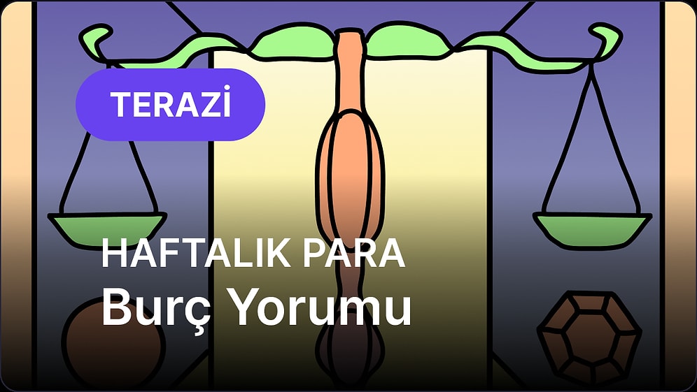 21 Nisan - 27 Nisan Terazi Burcu Haftalık Para Burç Yorumu