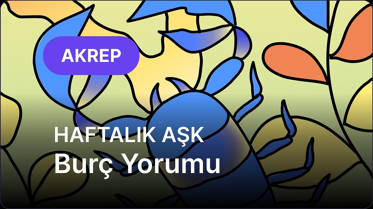 5 Mayıs - 11 Mayıs Akrep Burcu Haftalık Aşk Burç Yorumu