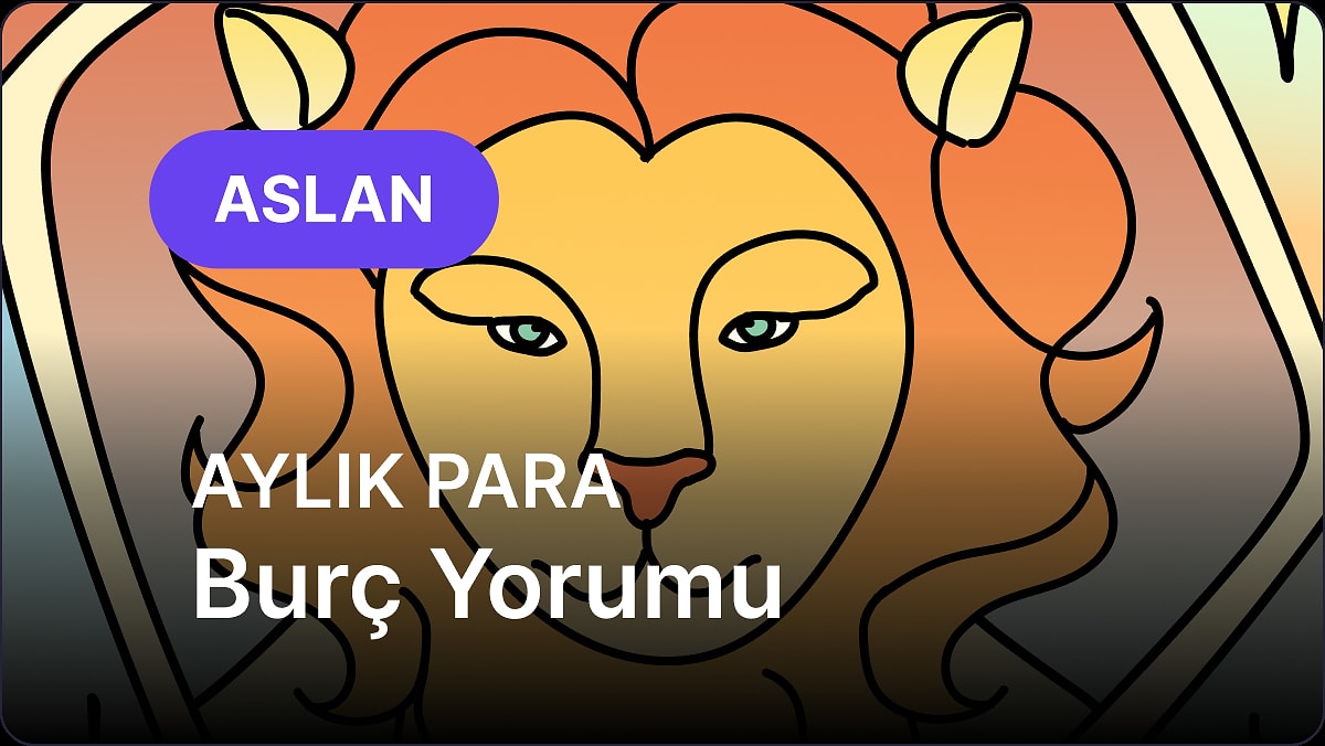 Mayıs Aslan Burcu Aylık Para Burç Yorumu