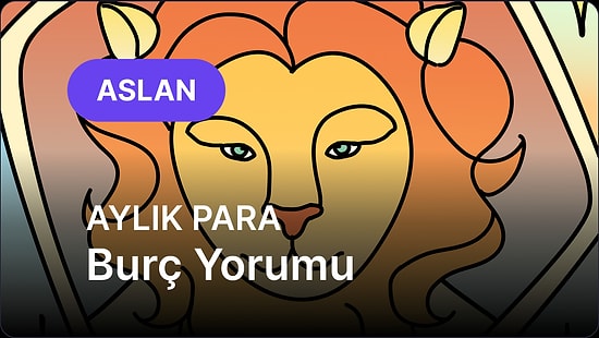 Temmuz Aslan Burcu Aylık Para Burç Yorumu