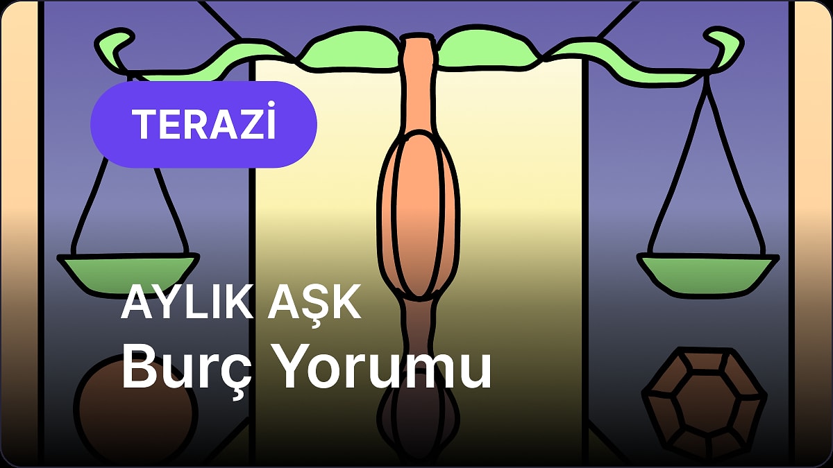 Mayıs Terazi Burcu Aylık Aşk Burç Yorumu