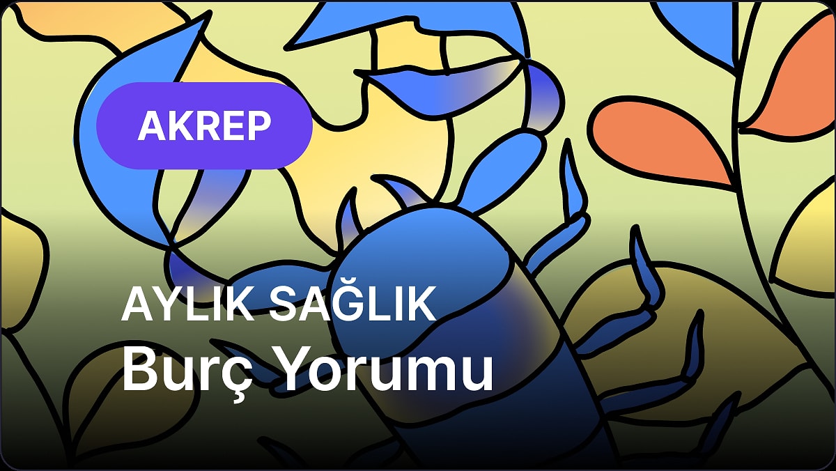 Mayıs Akrep Burcu Aylık Sağlık Burç Yorumu