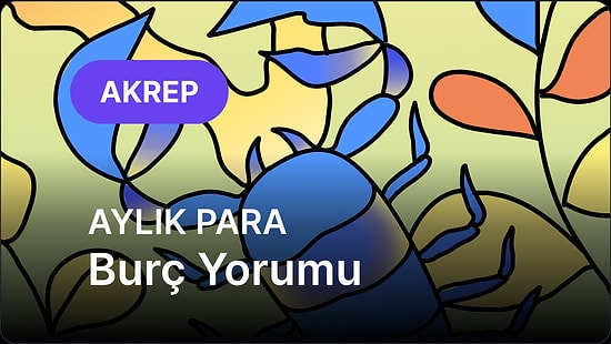 Temmuz Akrep Burcu Aylık Para Burç Yorumu