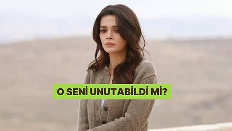 O Seni Unutabildi mi?