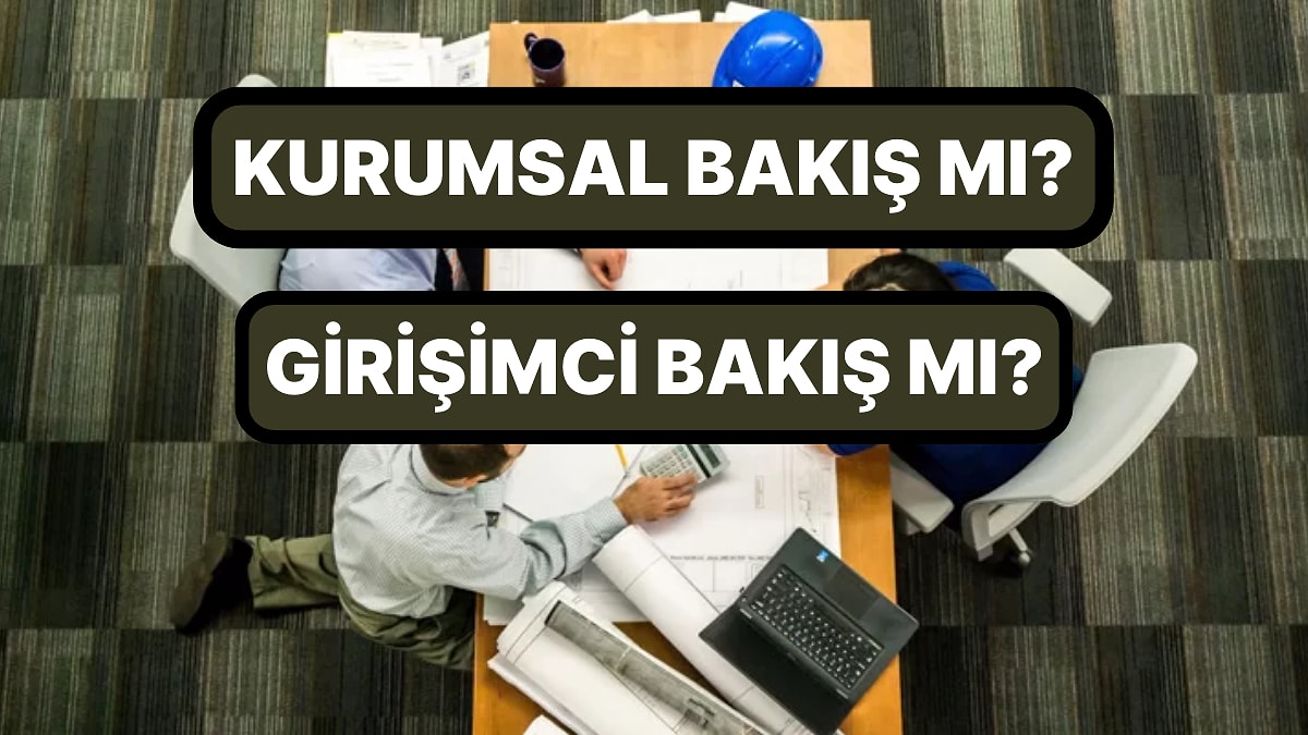 Kurumsal mı Girişimci mi? Senin Hayata Bakış Açın Nasıl?