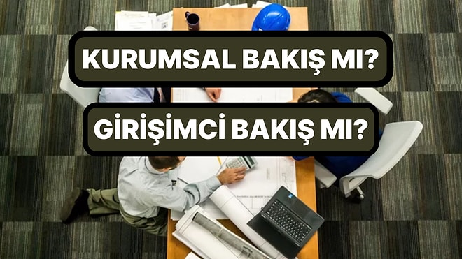 Kurumsal mı Girişimci mi? Senin Hayata Bakış Açın Nasıl?