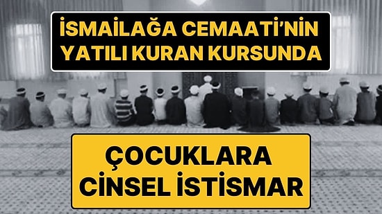Yine İsmailağa Cemaati’nin Yurdu, Yine Cinsel İstismar Skandalı!
