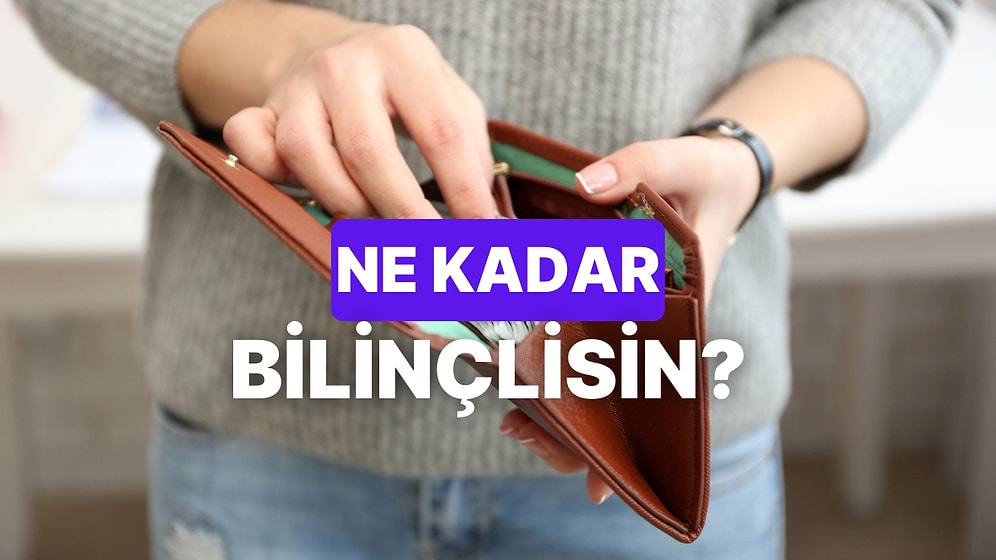 Günlük Harcamalarında Ne Kadar Bilinçlisin?