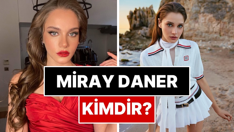 Hudutsuz Sevda Dizisinin Zeynep'i Miray Daner Kimdir? Miray Daner'in Sevgilisi Kim? Miray Daner Kaç Yaşında?