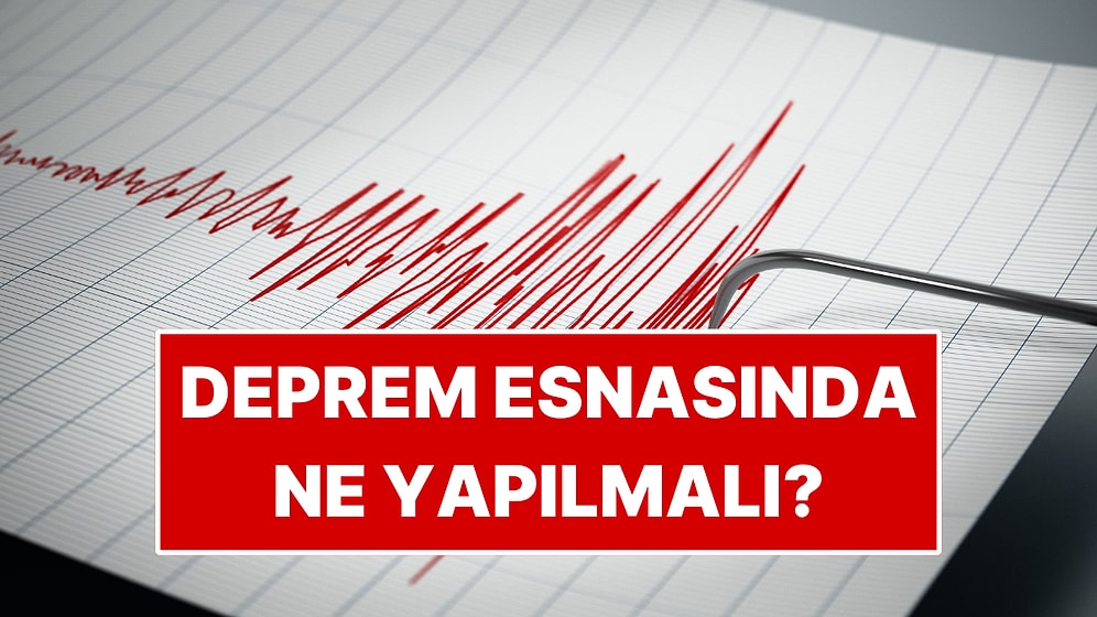 İstanbul 6.2 Büyüklüğünde Depremle Sarsıldı: Deprem Anında Yapılması Gerekenler, Uyulacak Kurallar Nelerdir?