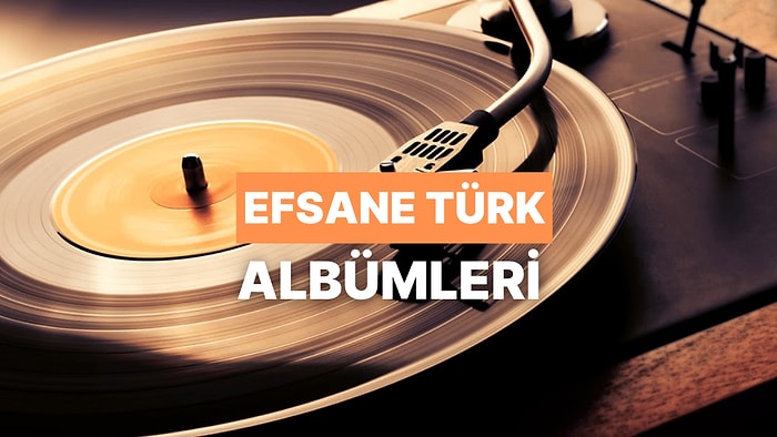“Bir Daha Böyle Albüm Gelmez” Dedirten Efsane Türk Albümleri