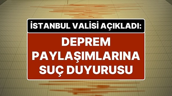 İstanbul Valisi Davut Gül Duyurdu: “Büyük Deprem Bekleniyor" Manipülasyonuna Suç Duyurusu