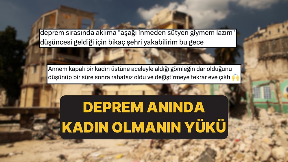 Depremin Başka Bir Gerçekliği: Dışarı Çıkmak İsteyen Kadınların Yaşadığı "Kıyafet" Sorunsalı