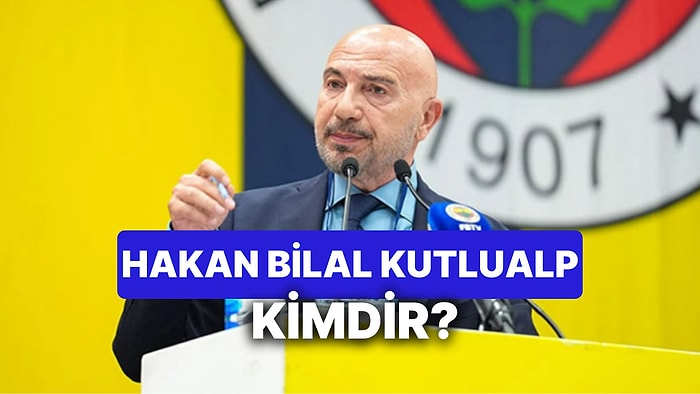Hakan Bilal Kutlualp Kimdir, Kaç Yaşında? Fenerbahçe Başkan Adayı Hakan Bilal Kutlualp Ne İş Yapıyor?