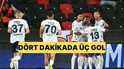 Fenerbahçe 4 Dakikada Bulduğu 3 Golle Gaziantep FK'yı 3-1 Yendi