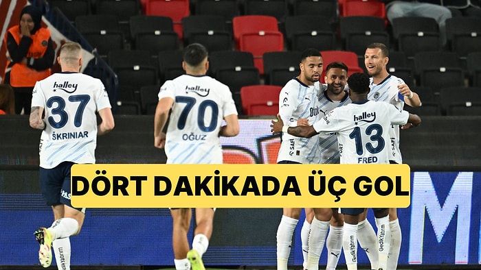 Fenerbahçe 4 Dakikada Bulduğu 3 Golle Gaziantep FK'yı 3-1 Yendi