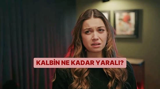 Kalbin Ne Kadar Yaralı?