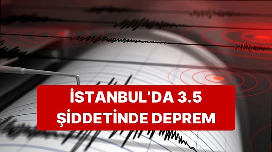 İstanbul'da 3.5 Şiddetinde Deprem Meydana Geldi