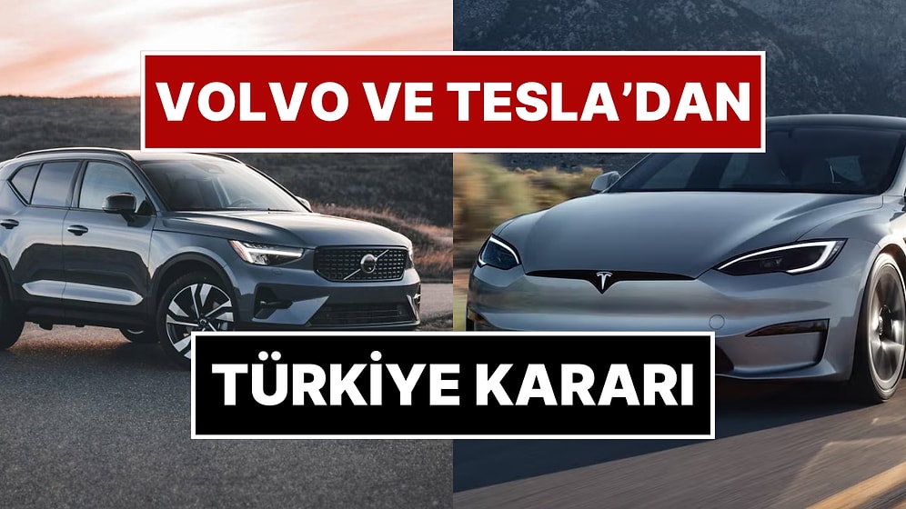 Otomobil Devleri Volvo ve Tesla’dan Türkiye Kararı