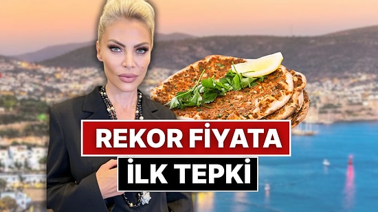 Bodrum Bu Yaz da Cepleri Yakacak: Seray Sever, Sezon Başlamadan Lahmacuna Gelen Fahiş Zamma Tepki Gösterdi