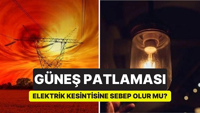Güneş Patlaması Nedir? Güneş Patlaması Elektrik Kesintisine Sebep Oluyor mu?